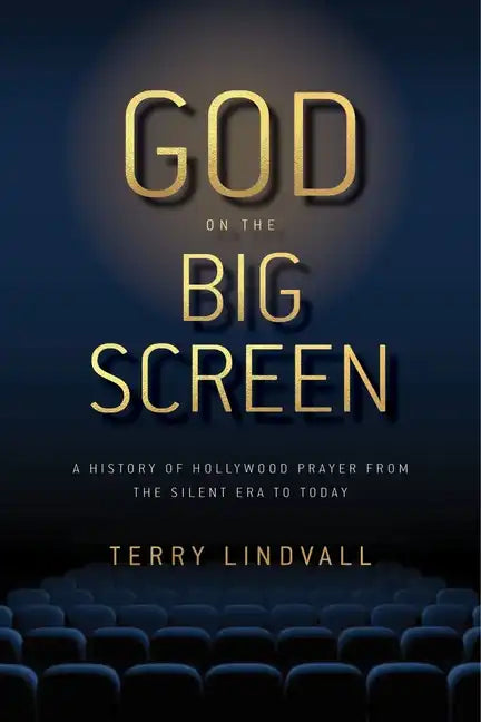 God on the Big Screen: A History of Hollywood Prayer from the Silent Era to Today - Paperback