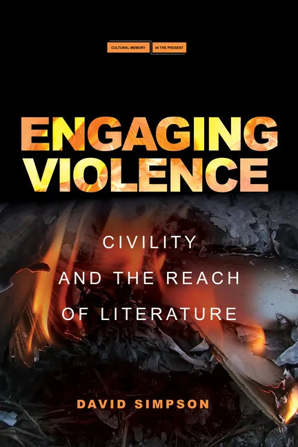 Engaging Violence: Civility and the Reach of Literature - Hardcover