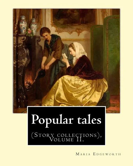 Popular tales. By: Maria Edgeworth, and By: Richard Lovell Edgeworth: (Story collections), Volume II. - Paperback