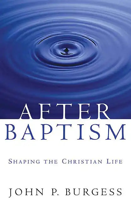 After Baptism: Shaping the Christian Life - Paperback