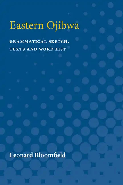 Eastern Ojibwa: Grammatical Sketch, Texts and Word List - Paperback