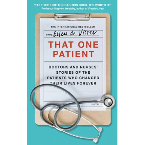 That One Patient: Doctors and Nurses' Stories of the Patients Who Changed Their Lives Forever - Hardcover