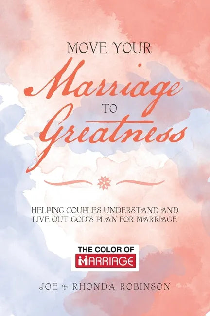 Move Your Marriage to Greatness: Helping Couples Understand and Live out God's Plan for Marriage - Paperback