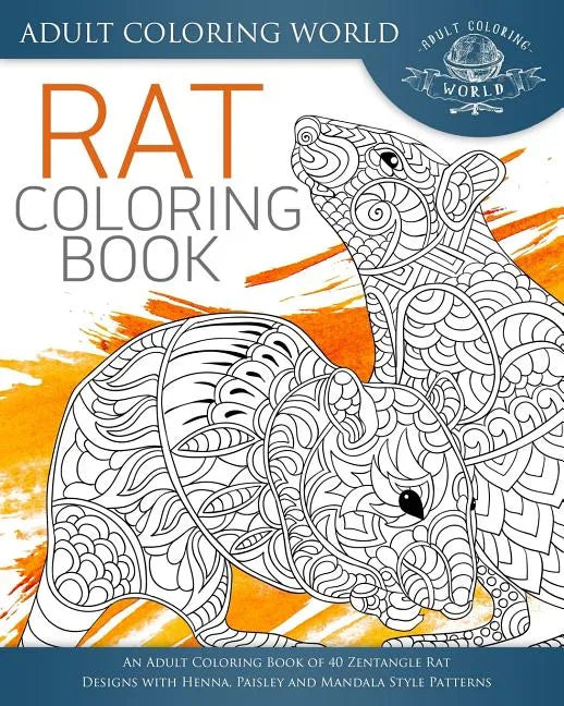 Rat Coloring Book: An Adult Coloring Book of 40 Zentangle Rat Designs with Henna, Paisley and Mandala Style Patterns - Paperback
