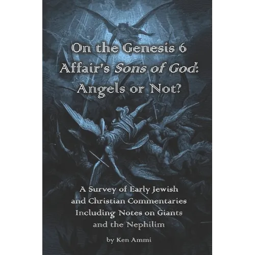 On the Genesis 6 Affair's Sons of God: Angels or Not?: A survey of early Jewish and Christian commentaries including noted on giants and the Nephilim - Paperback