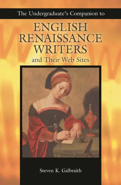 The Undergraduate's Companion to English Renaissance Writers and Their Web Sites - Paperback