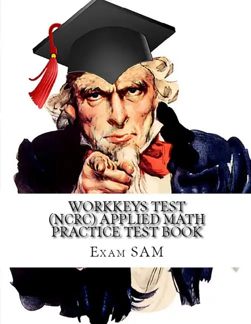 Workkeys Test (NCRC) Applied Math Practice Test Book: Study Guide for Preparation for the Workkeys Exam - Paperback