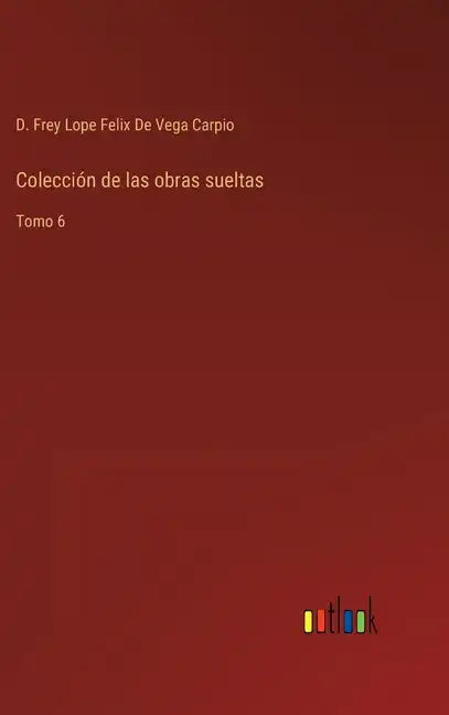 Colección de las obras sueltas: Tomo 6 - Hardcover