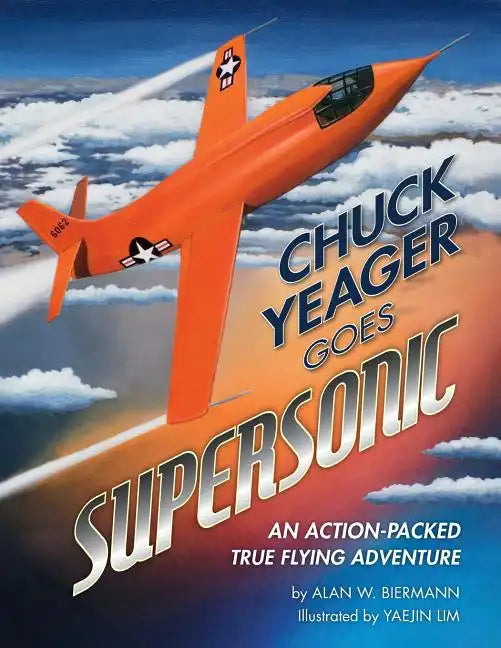 Chuck Yeager Goes Supersonic: An Action-Packed, True Flying Adventure - Paperback