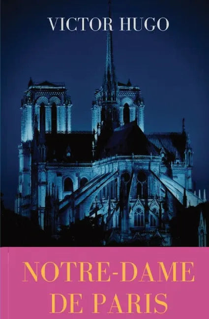 Notre-Dame de Paris: A French Gothic novel by Victor Hugo - Paperback