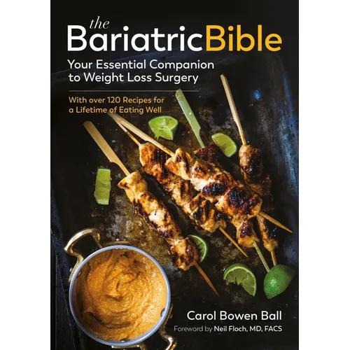 The Bariatric Bible: Your Essential Companion to Weight Loss Surgery - With Over 120 Recipes for a Lifetime of Eating Well - Paperback