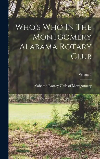 Who's Who In The Montgomery Alabama Rotary Club; Volume 1 - Hardcover