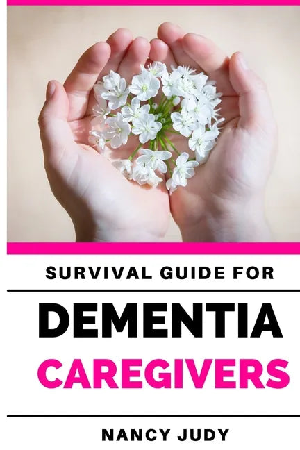 Survival Guide for Dementia Caregivers: caring for a loved one with dementia, dementia care givers guide, Gift for Alzheimer's and dementia caregivers - Paperback