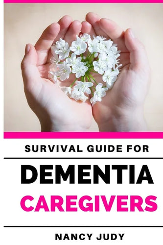 Survival Guide for Dementia Caregivers: caring for a loved one with dementia, dementia care givers guide, Gift for Alzheimer's and dementia caregivers - Paperback