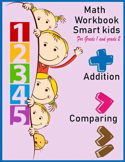 Math Workbook Smart kids for grade 1 and grade 2 Addition Comparing: Math workbook for grade 1 and Grade 2, This book design for teaching about number - Paperback