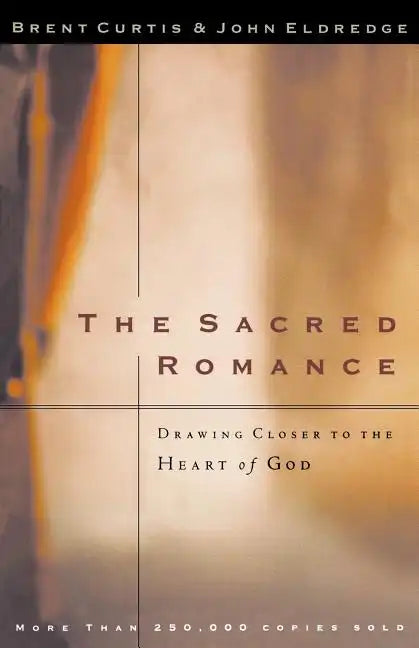 The Sacred Romance: Drawing Closer to the Heart of God - Paperback