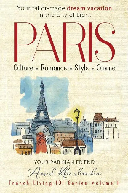 Paris: Culture. Romance. Style. Cuisine. - Paperback