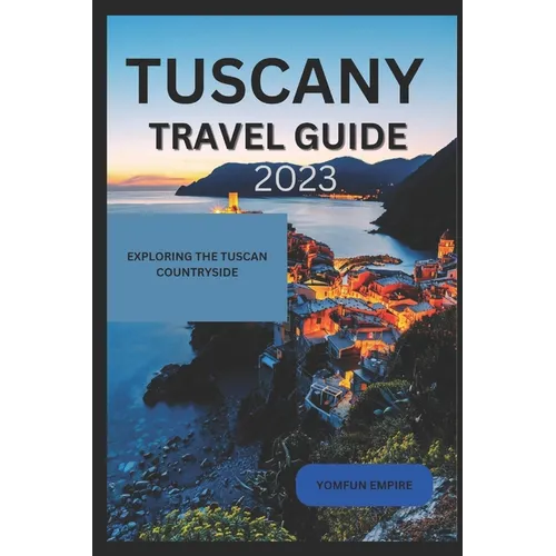 Tuscany Travel Guide 2023: Exploring the Tuscan Countryside - Paperback