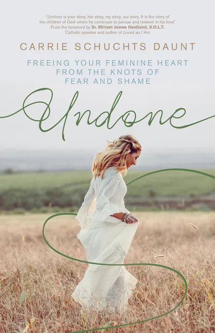Undone: Freeing Your Feminine Heart from the Knots of Fear and Shame - Paperback