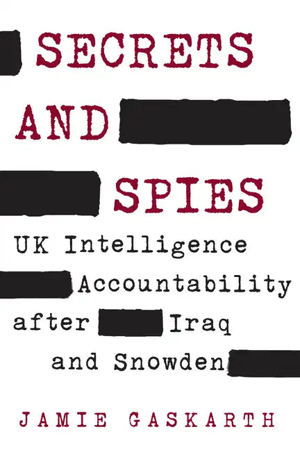 Secrets and Spies: UK Intelligence Accountability after Iraq and Snowden - Paperback