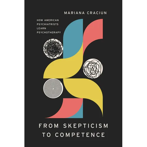 From Skepticism to Competence: How American Psychiatrists Learn Psychotherapy - Paperback