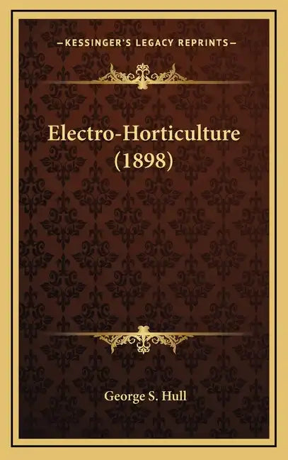 Electro-Horticulture (1898) - Hardcover