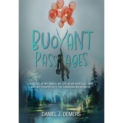 Buoyant Passages: The Story of My Family, My Life as an Identical Twin, and My Escapes into the Canadian Wilderness - Hardcover