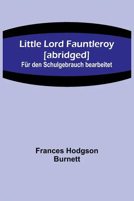 Little Lord Fauntleroy [abridged]: Für den Schulgebrauch bearbeitet - Paperback