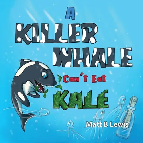 A Killer Whale can't eat Kale - Paperback