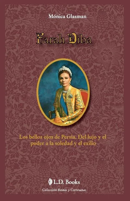 Farah Diba: Los bellos ojos de Persia. Del lujo y el poder a la soledad y el exilio - Paperback