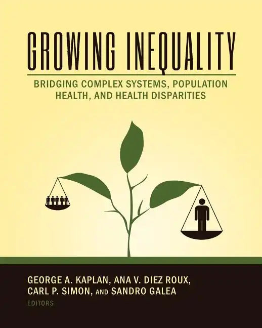 Growing Inequality: Bridging Complex Systems, Population Health and Health Disparities - Paperback