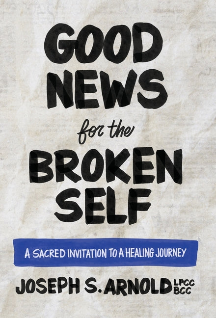 Good News for the Broken Self: A Sacred Invitation to a Healing Journey - Hardcover