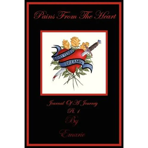Pains From The Heart: Journal Of A Journey-Pt 1 - Paperback