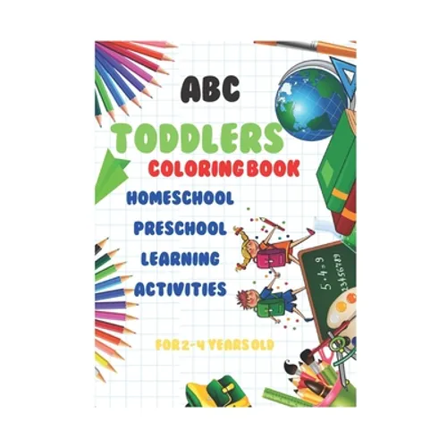 abc Toddlers Coloring Book Homeschool Preschool Learning Activities for 2-4 years old: A coloring book for young children to develop your child's crea - Paperback