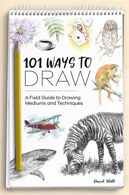 101 Ways to Draw: A Field Guide to Drawing Mediums and Techniques - Paperback