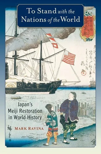 To Stand with the Nations of the World: Japan's Meiji Restoration in World History - Paperback