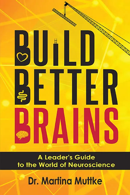 Build Better Brains: A Leader's Guide to the World of Neuroscience - Paperback