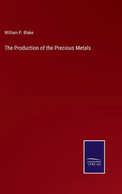 The Production of the Precious Metals - Hardcover