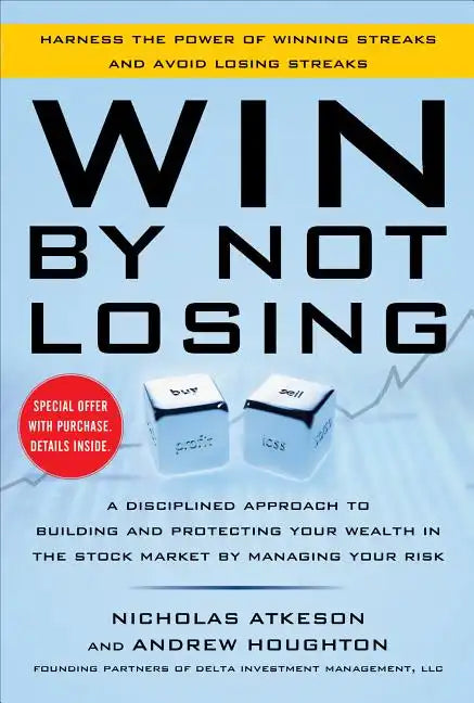 Win by Not Losing: A Disciplined Approach to Building and Protecting Your Wealth in the Stock Market by Managing Your Risk - Hardcover