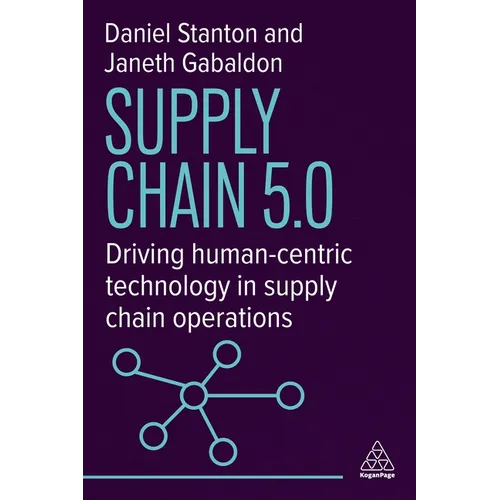 Supply Chain 5.0: Driving Human-Centric Technology in Supply Chain Operations - Paperback