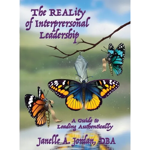 The REALity of Interpersonal Leadership: A Guide to Leading Authentically - Hardcover