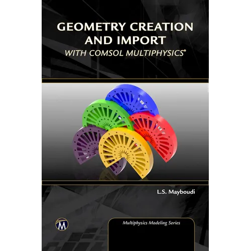 Geometry Creation and Import with Comsol Multiphysics - Hardcover