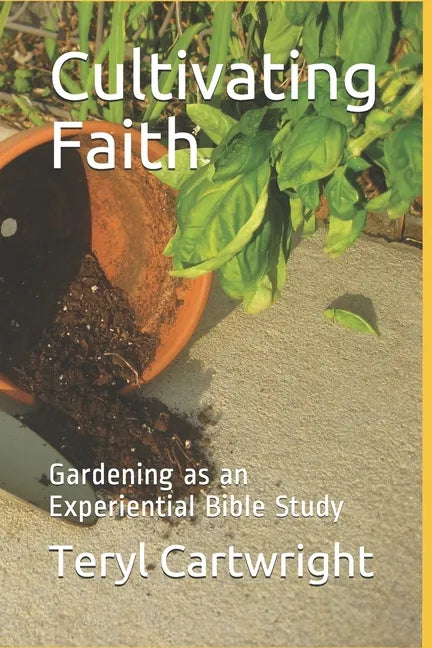 Cultivating Faith: Gardening as an Experiential Bible Study - Paperback