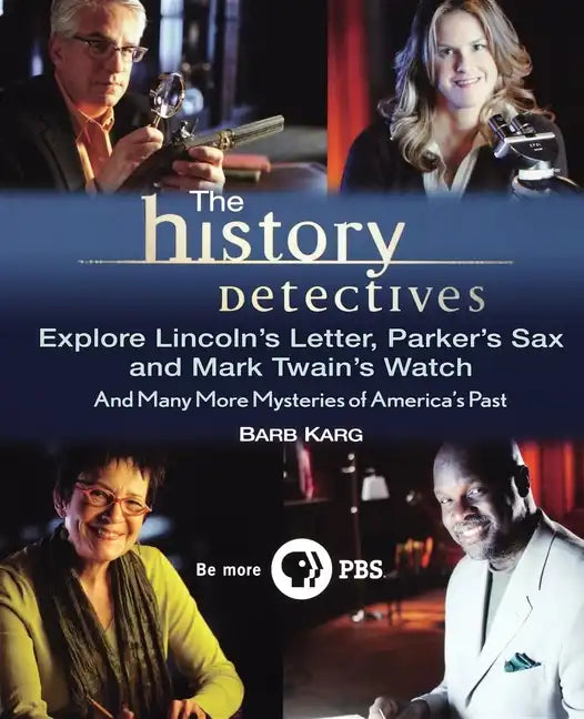 The History Detectives Explore Lincoln's Letter, Parker's Sax, and Mark Twain's Watch: And Many More Mysteries of America's Past - Paperback