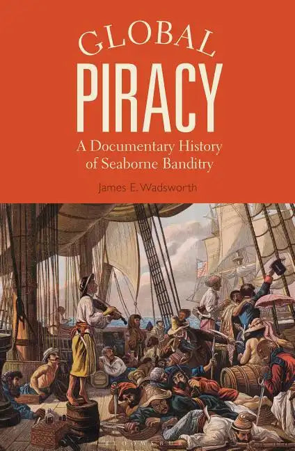 Global Piracy: A Documentary History of Seaborne Banditry - Paperback