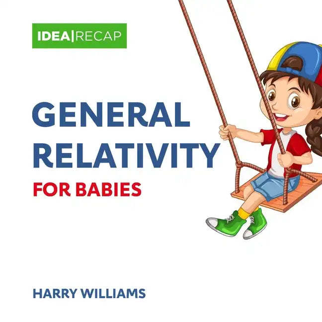 General Relativity for Babies: The Special and General Relativity Made Easy for Children - Paperback
