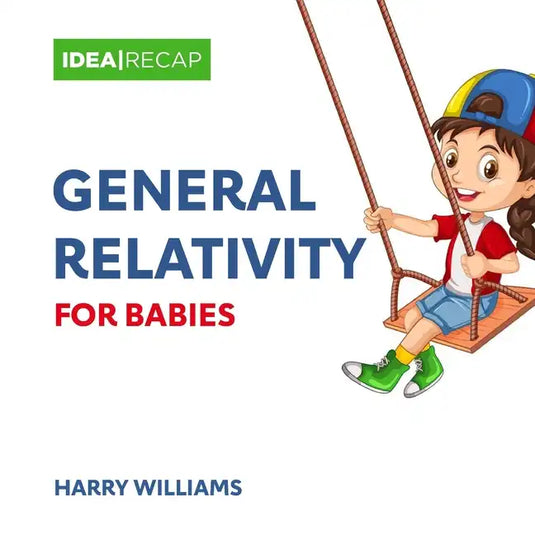 General Relativity for Babies: The Special and General Relativity Made Easy for Children - Paperback
