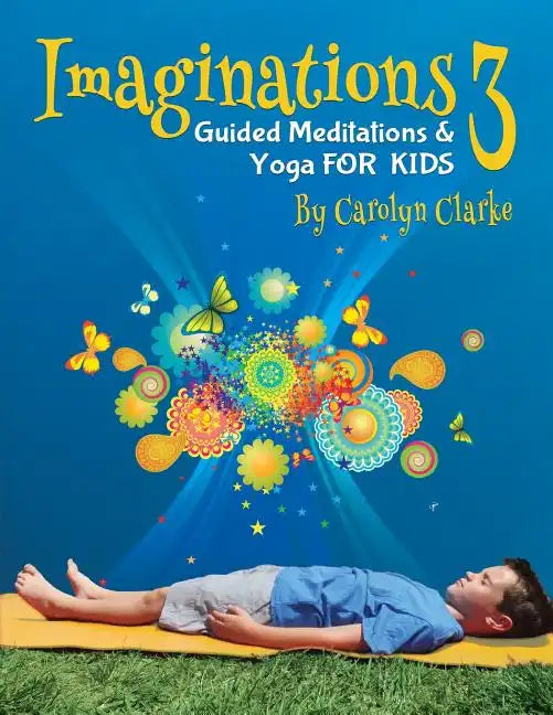 Imaginations 3: Guided Meditations and Yoga for Kids - Paperback