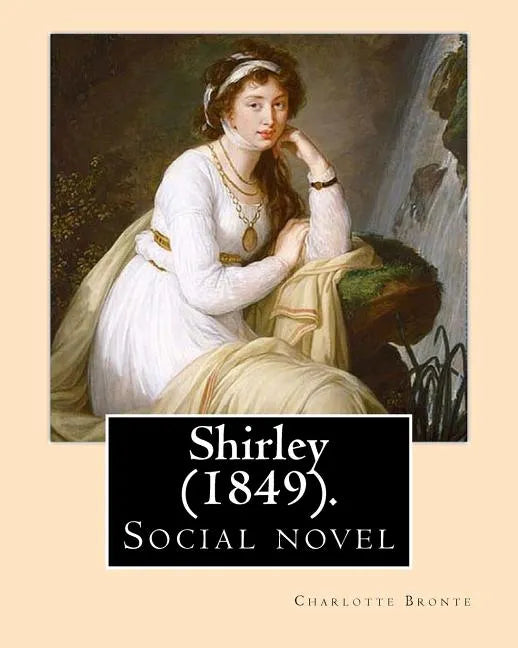Shirley (1849). NOVEL, By: Charlotte Bronte: Shirley is an 1849 social novel by the English novelist Charlotte Bronte. - Paperback