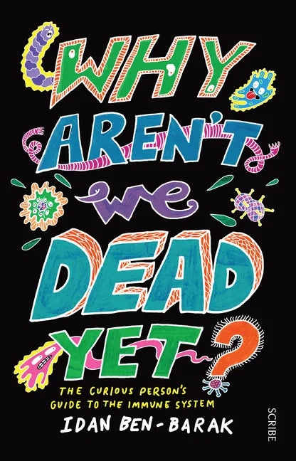 Why Aren't We Dead Yet?: The Curious Person's Guide to the Immune System - Paperback